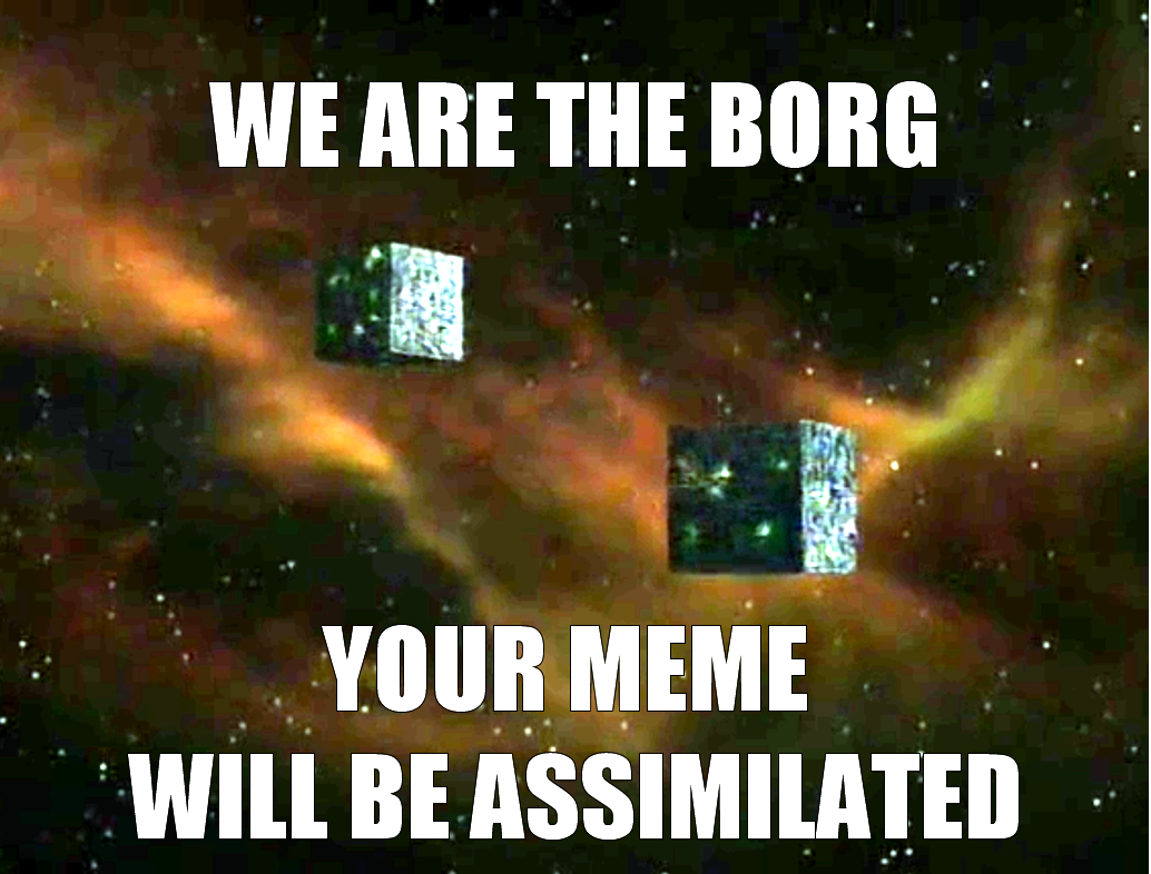 The meme is a reference to the popular sci-fi TV series Star Trek: The Next Generation, specifically a scene where the crew of the USS Enterprise is assimilated by the Borg, a cybernetic alien species. The image is a joke about being assimilated, with the text "We are the Borg. Your assimilation will begin immediately. Prepare for assimilation." replaced with "We are the Borg. Your meme will be assimilated. Prepare for assimilation."